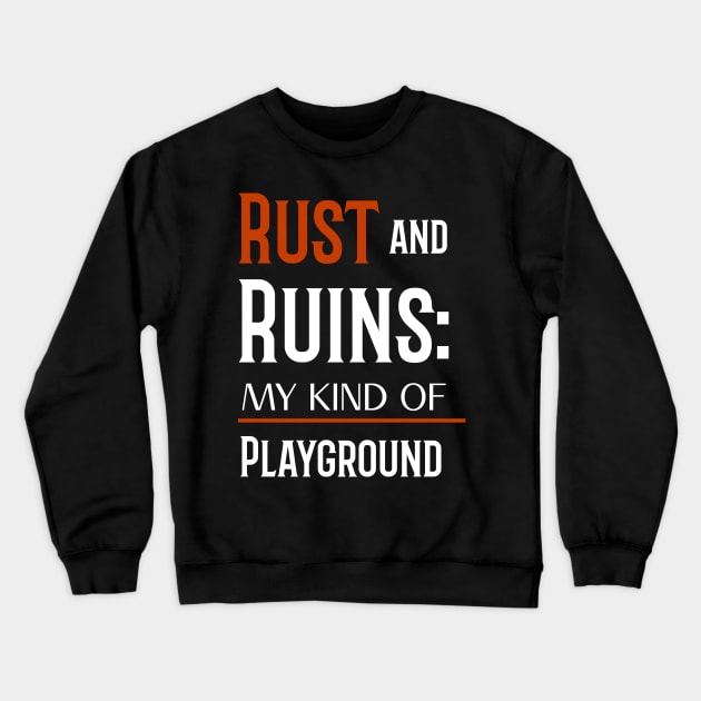 RUST AND RUINS: MY KIND OF PLAYGROUND Crewneck Sweatshirt by urbanpathfinderattire